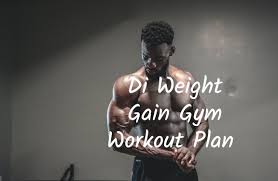 di weight gain gym workout plan di
