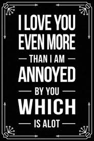 We did not find results for: I Love You Even More Than I Am Annoyed By You Which Is Alot Funny Relationship Anniversary Valentines Day Birthday Break Up Gag Gift For Men Women Boyfriend Girlfriend Or Coworker By