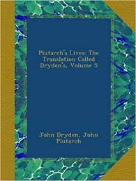 Plutarchs Lives The Translation Called Drydens Volume 5