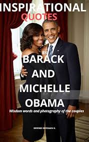 See more of barack obama quotes on facebook. Inspirational Quotes By Barack And Michelle Obama Wisdom Words And Photograph Of The Couples Ebook Pablo Kingsley Amazon Co Uk Kindle Store