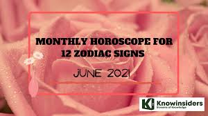 In personal relationships have a huge number of fans. Monthly Horoscope June 2021 Astrological Prediction For All 12 Zodiac Signs In Love Career Money And Health Knowinsiders