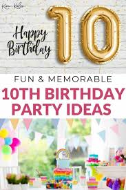 fun memorable 10th birthday party ideas