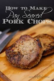 perfect pan seared pork chops