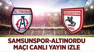 Samsunspor-Altınordu maçı canlı yayın izle