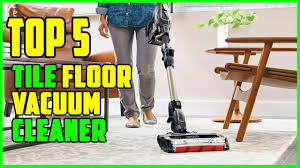 best vacuum cleaner for tile floors