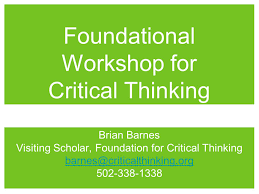 Developing a critical thinking framework Foundation for Critical Thinking 