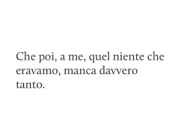 Eravamo niente... o forse eravamo tutto | Citazioni sagge, Citazioni casuali, Citazioni brevi