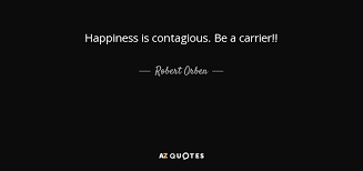 May 06, 2021 · happiness is contagious! Robert Orben Quote Happiness Is Contagious Be A Carrier