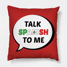 Talk Spanish to Me - Talk Spanish To Me - Pillow | TeePublic