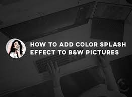 how to add color splash effect to black
