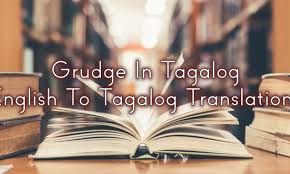 We provide client peace of mind through achieving legislative compliance without complication. Grudge In Tagalog English To Tagalog Translations