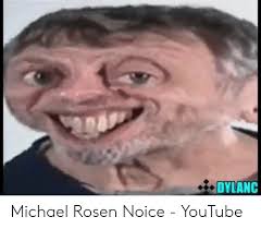 Find the newest noice guy meme. 25 Best Memes About Michael Rosen Noice Michael Rosen Noice Memes