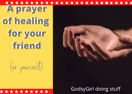 A prayer for healing sick family or friends. A Prayer For A Friend In Need Of Healing A Christian Lifestyle Blog