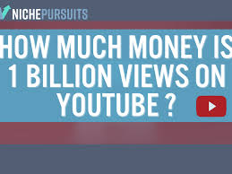 money is 1 billion views on you