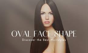 best hairstyles for the oval face shape