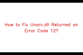fix unarc dll returned an error code 12