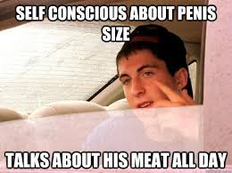 self conscious about penis size talks about his meat all day ... via Relatably.com