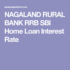 Nagaland Rural Bank Rrb Sbi Home Loan Interest Rate Loan