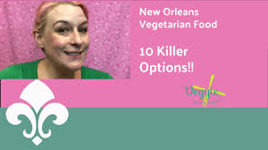 vegetarian food in new orleans 20 best