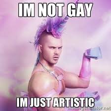 im not gay im just artistic - Unicorn man | Meme Generator via Relatably.com