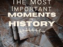 The 10 Most Important Moments in History - Owlcation