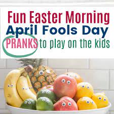 Fun Easter April Fools Day Pranks to Play on your Kids - Clean Eating with  kids