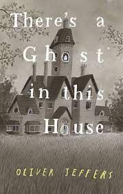 There's a Ghost In This House: Jeffers, Oliver: 9780593466186: Amazon.com:  Books
