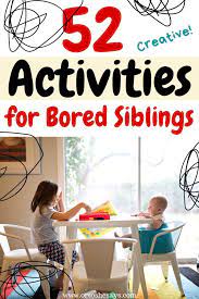52 fun activities for bored siblings