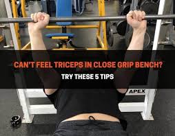 can t feel triceps in close grip bench