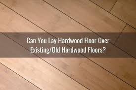 can you lay wood floor over existing