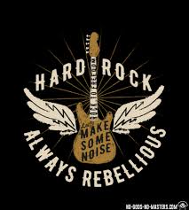 Hard Rock Always Rebellious Lets Make Some Noise