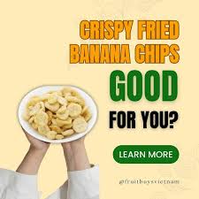 fried banana chips good for your health