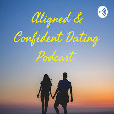 Aligned & Confident Dating Podcast