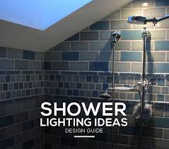 Shower Lighting Ideas And Fixtures That Will Transform Any Bathroom Lights And Lights