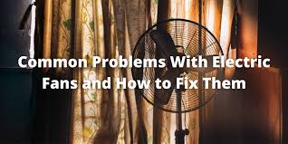 Common Problems With Electric Fans And