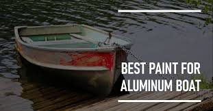 5 Best Paint For Aluminum Boat For Long
