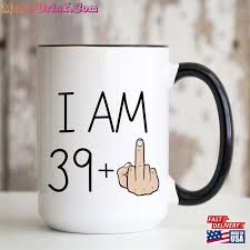 i am 39 plus middle finger mug 15oz