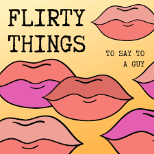 100 flirty pick up lines for him