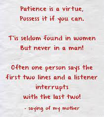 patience is a virtue possess it if you