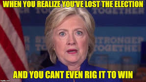 Image result for Hillary rigged the election and still lost meme