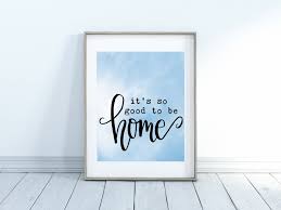 Check spelling or type a new query. It S So Good To Be Home Print Home Decor Quotes About Etsy Blue Art Prints Wall Art Quotes Home Decor Quotes