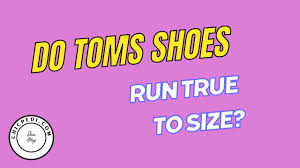 do toms run true to size you
