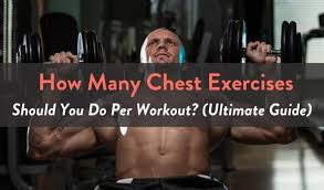 how many chest exercises should you do