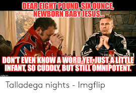 This is the dear baby jesus prayer from talladega nights. 25 Best Memes About Talladega Nights Baby Jesus Talladega Nights Baby Jesus Memes