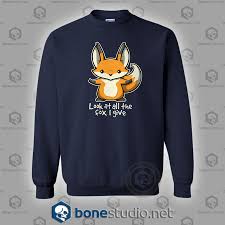 Look At All The Fox I Give Sweatshirt Unisex Size S M L Xl 2xl 3xl
