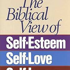 biblical view of self esteem self love