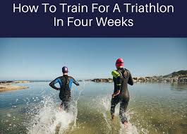 train for a triathlon in four weeks