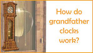 How Do Grandfather Clocks Work Find It