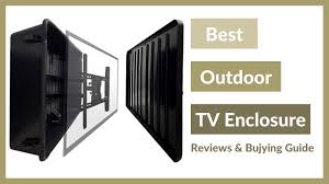 Top 8 Best Outdoor Tv Enclosure For