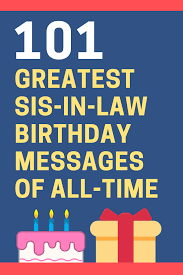 A male relative of one's generation, separated by one degree of marriage: 101 Best Sister In Law Birthday Messages And Quotes Futureofworking Com